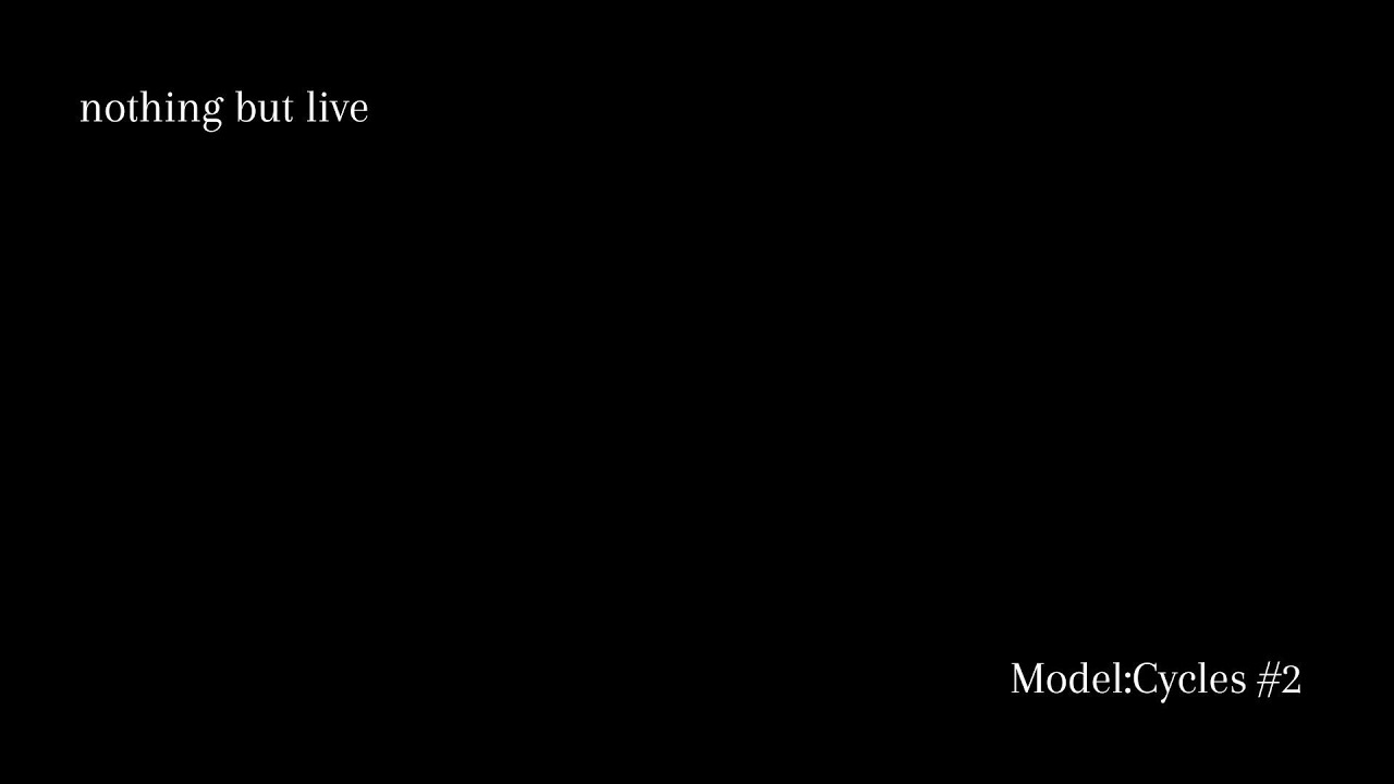 Model:Cycles #2 | nothing but live