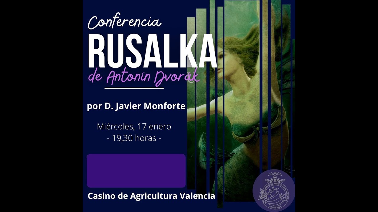 RSVAD | CASINO DE AGRICULTURA - MÚSICA EN EL CASINO Conferencia Operística RUSALKA de A Dvorak