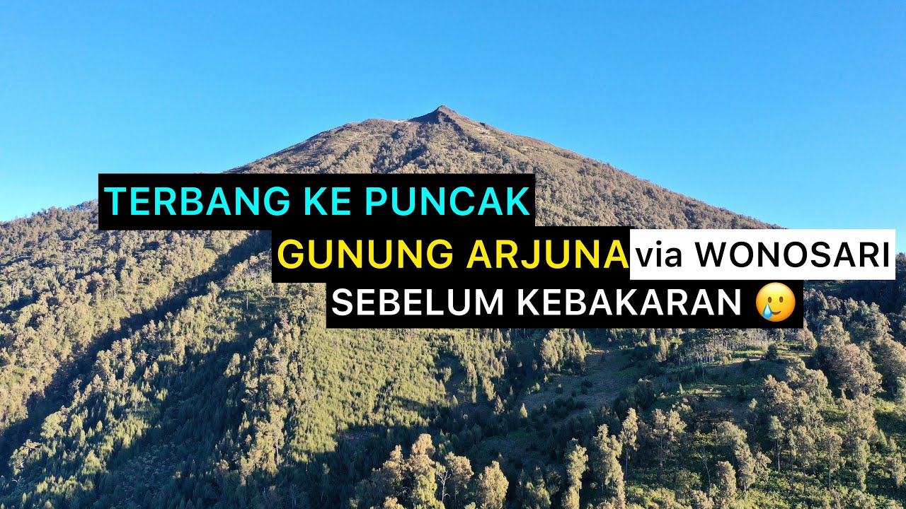 TERBANG KE PUNCAK GUNUNG ARJUNA SEBELUM KEBAKARAN VIA WONOSARI
