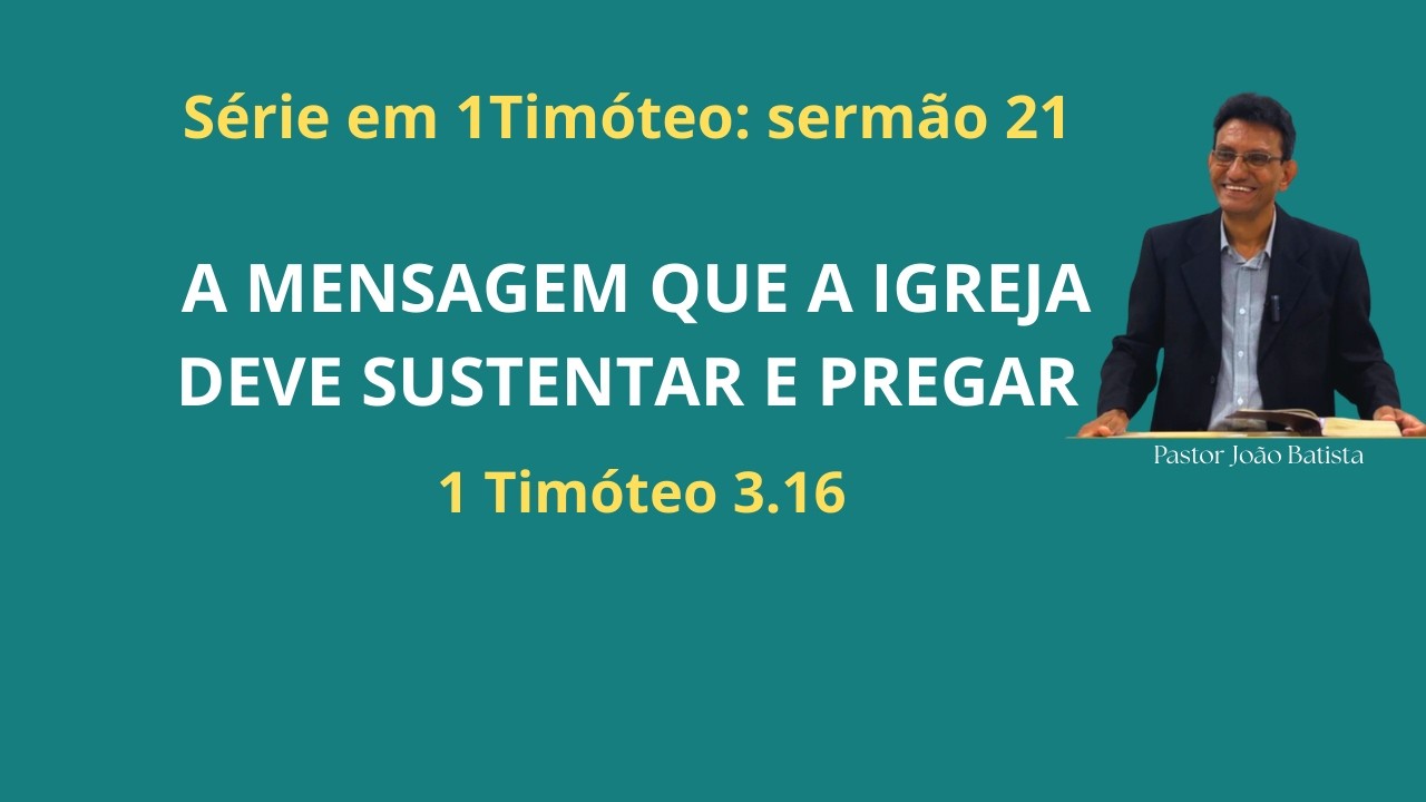 A mensagem da igreja como coluna e baluarte da verdade-1Timótoe 3.16