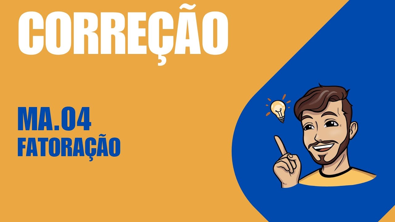 Correção (MA04 - Fatoração)