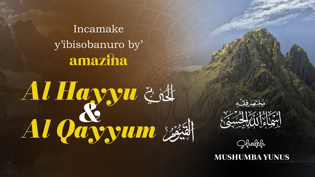 Asma-ul Husna - Ibisobanuro by'amazina Al Hayyu & Al Qayyum - Shk Mushumba Yunus