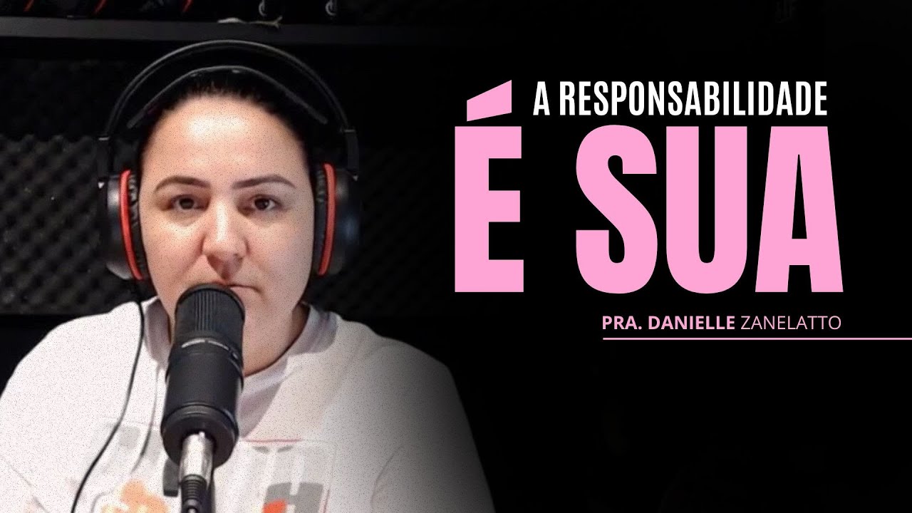 A RESPONSABILIDADE É SUA - Danielle Zanelatto.