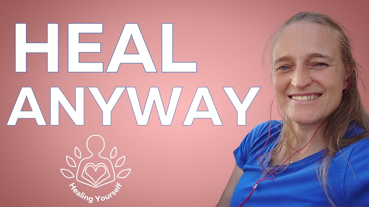 Heal Anyway. Closure is An Inside Job: Healing Without External Explanations or Acknowledgement