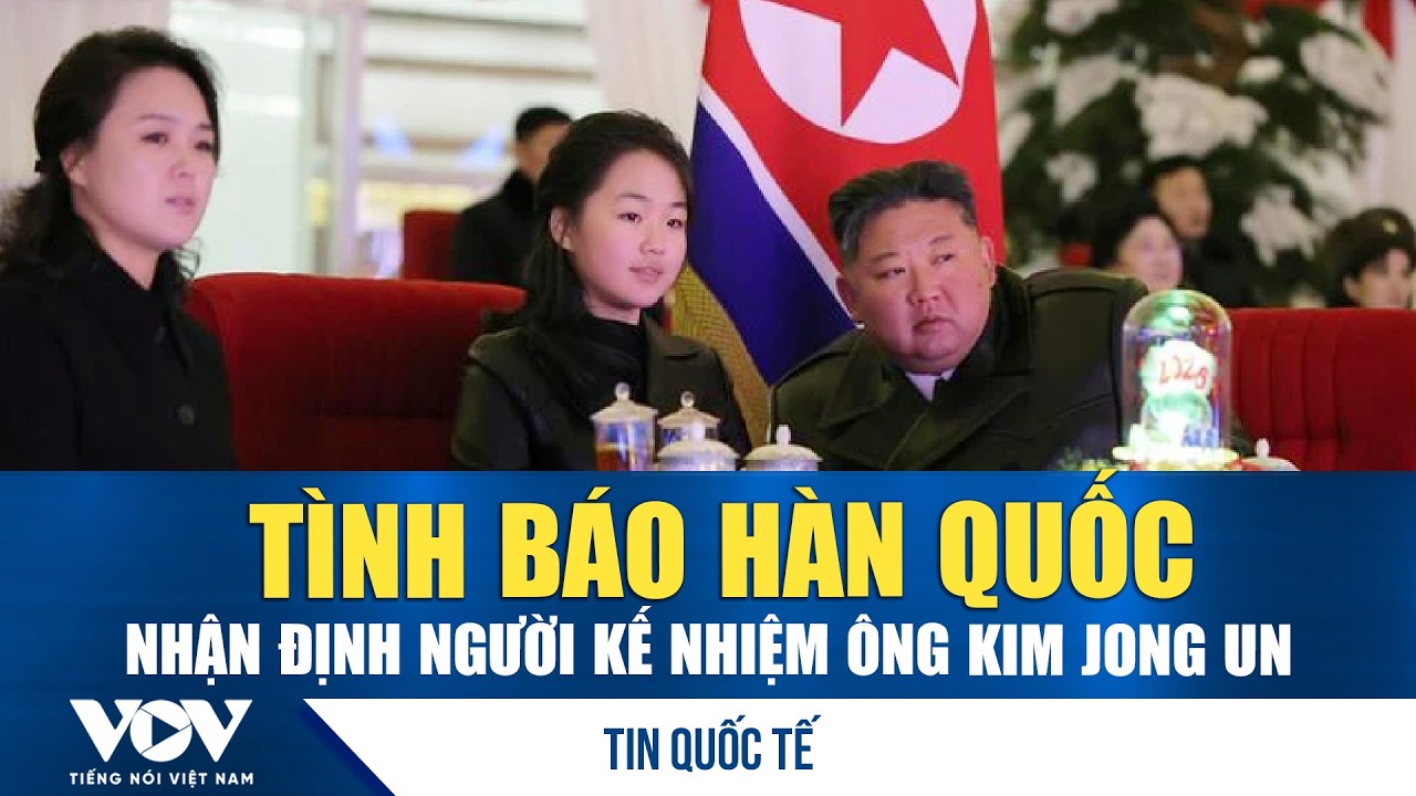 Tình báo Hàn Quốc nhận định về người kế nhiệm ông Kim Jong Un | VOV