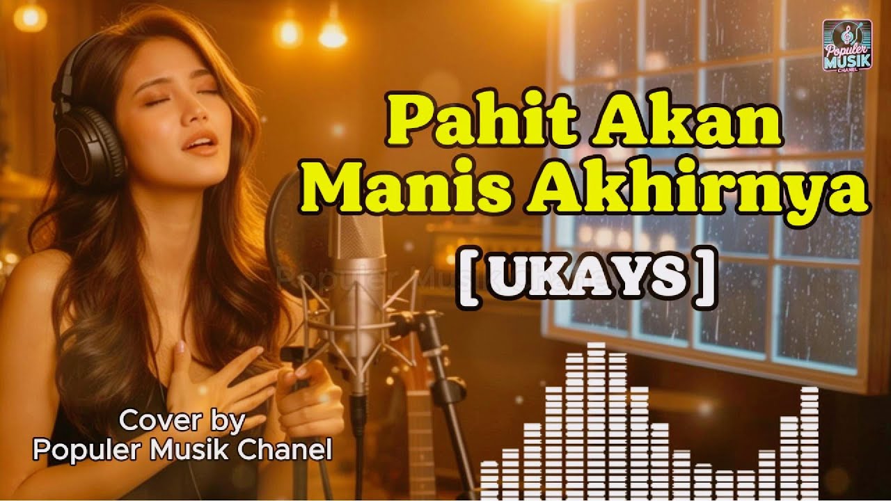 Pahit Akan Manis Akhirnya - Ukays (Cover AI Cewe) Lirik | Populer Musik Chanel