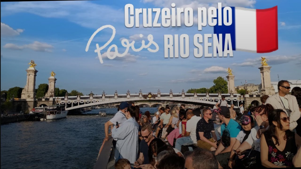 Cruzeiro pelo Rio Sena, Paris 2025 🇫🇷 Saiba como funciona, quais as opções e quanto custa