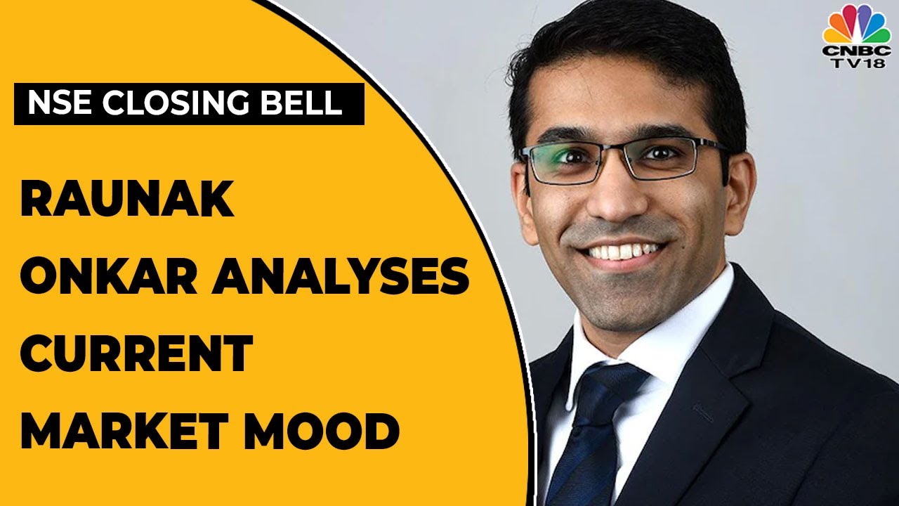 Raunak Onkar Shares His Views On Current Market Mood | NSE Closing Bell | CNBC-TV18