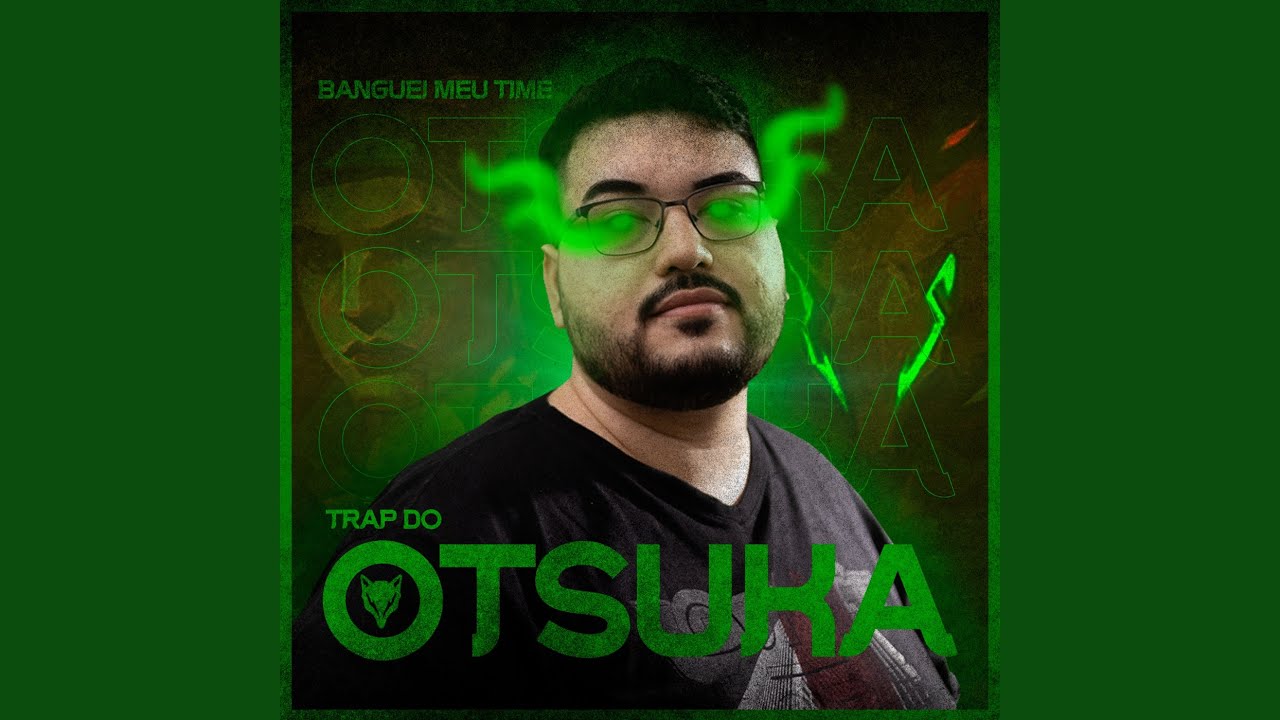 Banguei Meu Time (Trap do Otsuka)