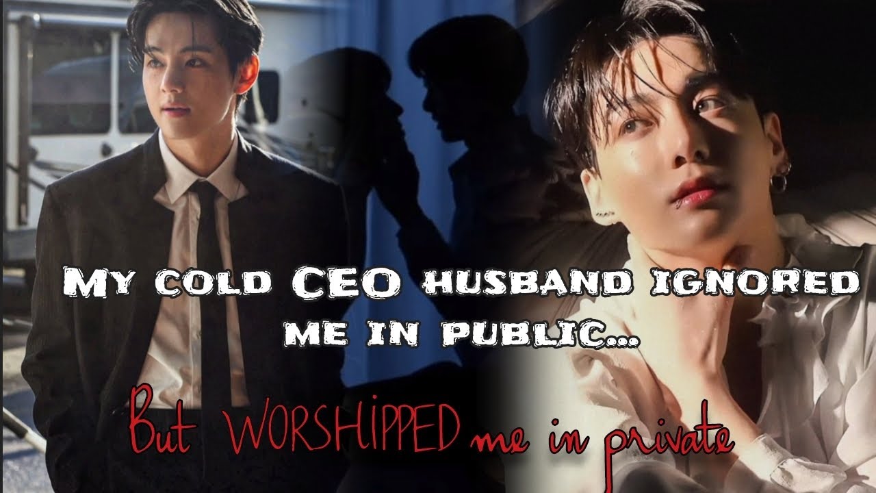 [TWOSHOT] MY cold CEO husband ignoring me in public but worshipped me in private || taekook FF 