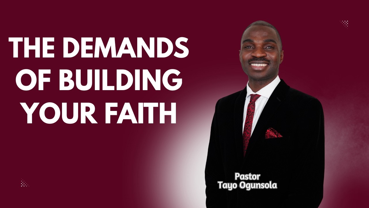 THE DEMANDS OF BUILDING YOUR FAITH || PASTOR TAYO OGUNSOLA