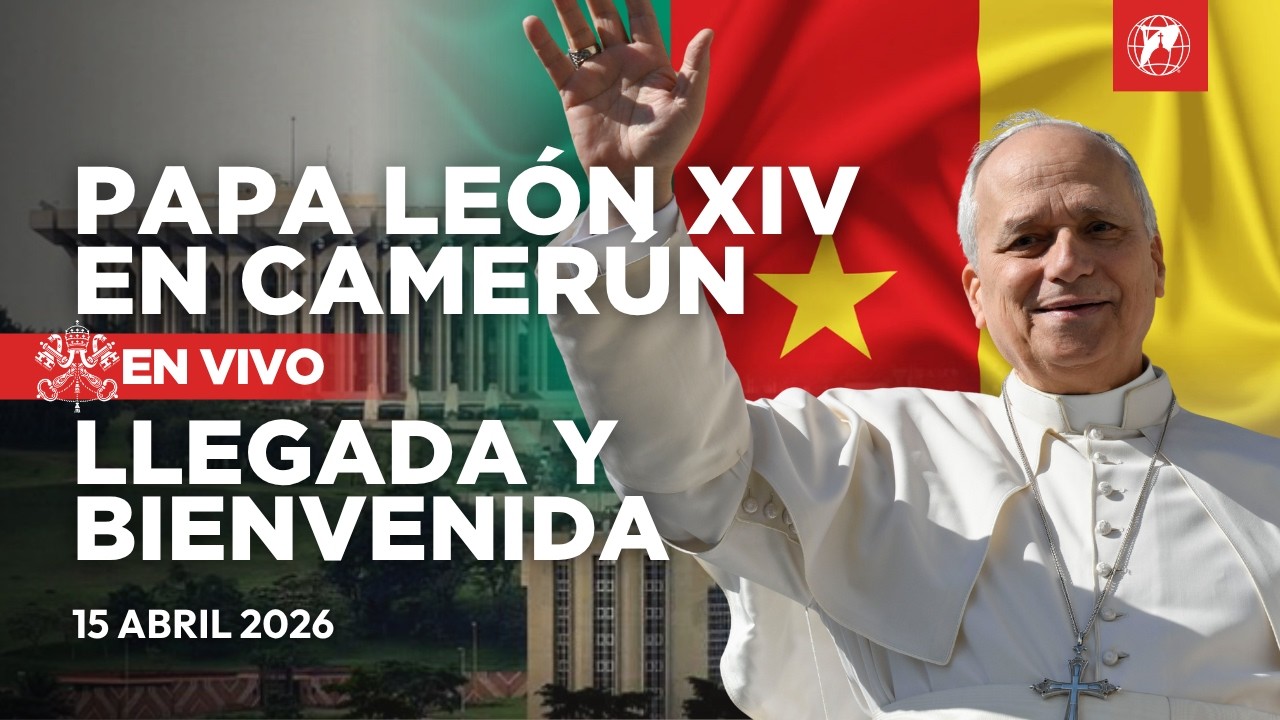 LIVE | Papa Le&oacute;n XIV en Camer&uacute;n | Llegada y Ceremonia de Bienvenida | 15 de abril de 2026