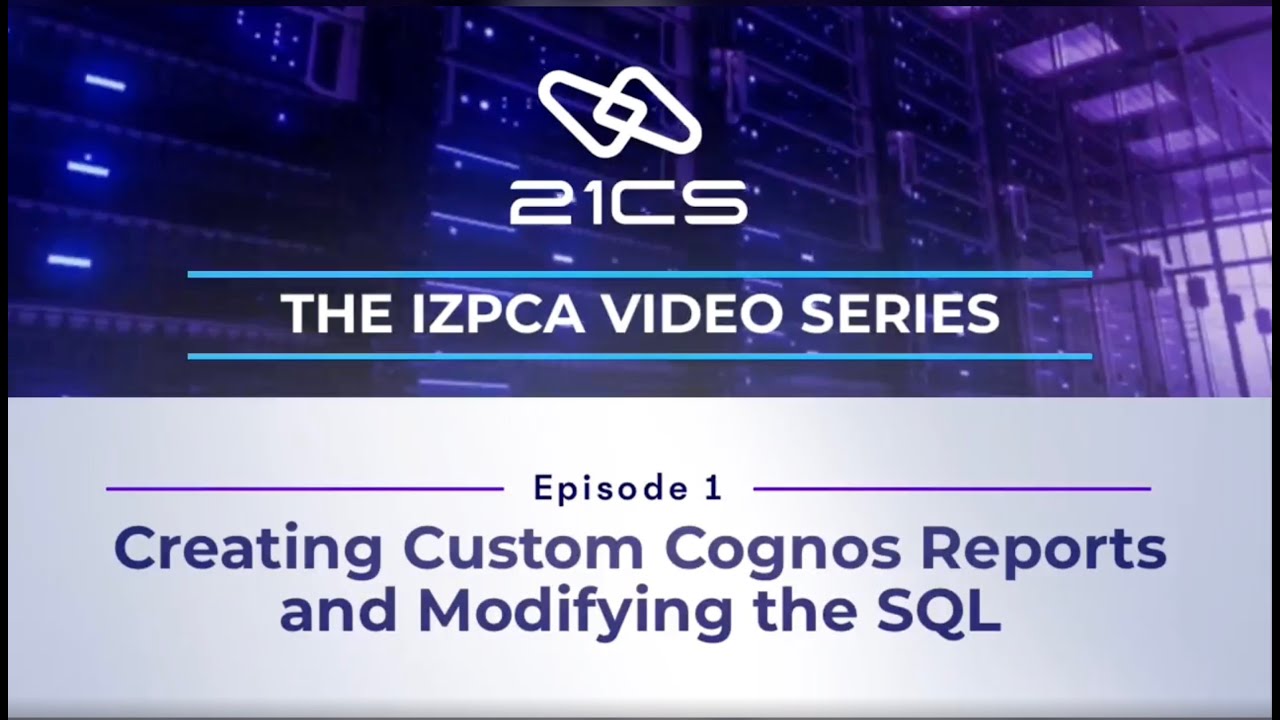 IZPCA: Creating Custom Cognos Reports and Modifying SQL