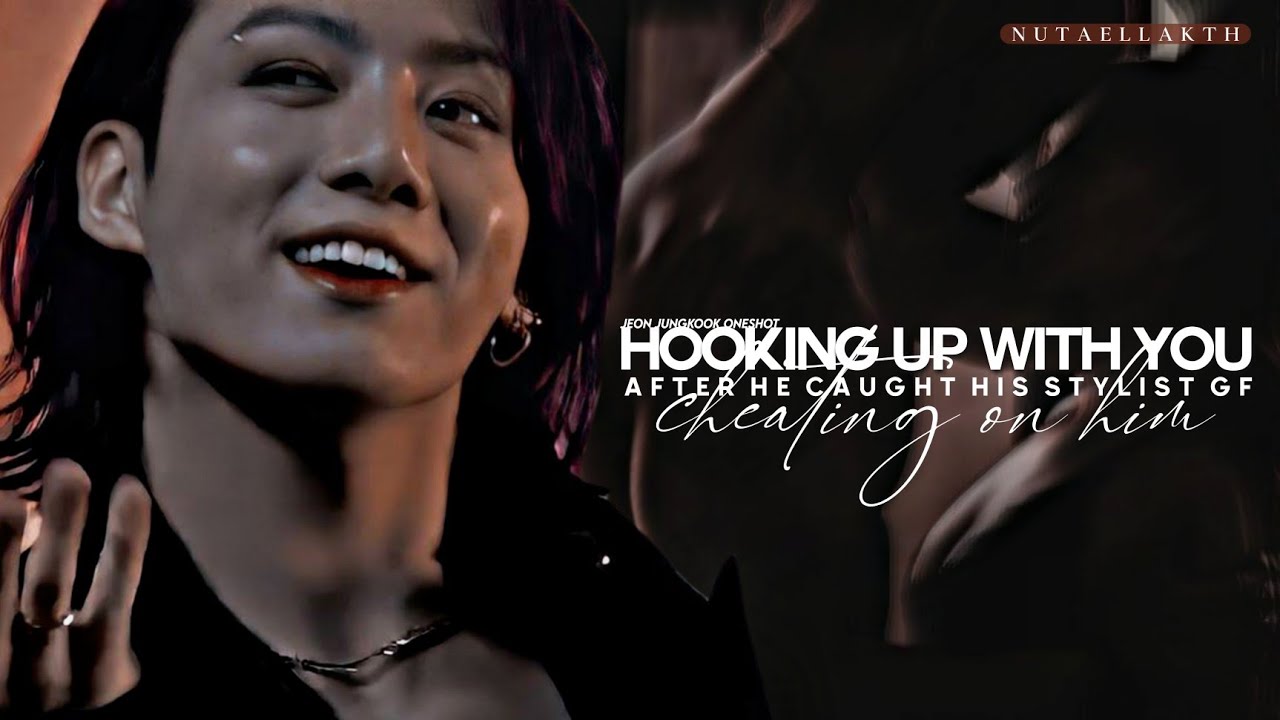“Hooking up with you after he caught his Stylist GF cheating on him” | Jungkook Oneshot