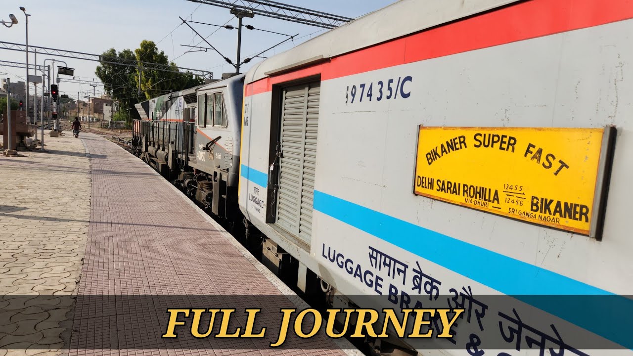 Bikaner to Delhi ( Via Shri Ganganagar : FULL JOURNEY : 12456 Delhi Sarai Rohilla Sf Express