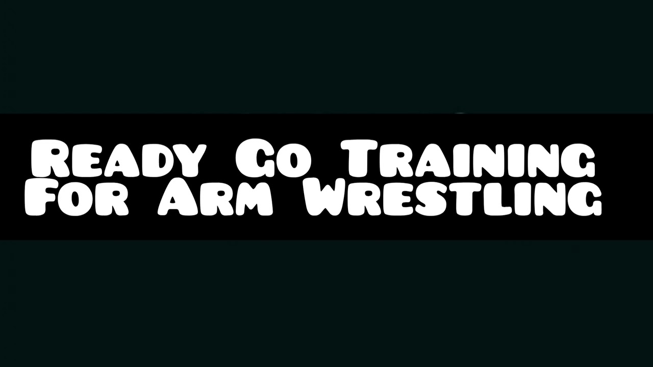 Ready Go Training for Arm Wrestling