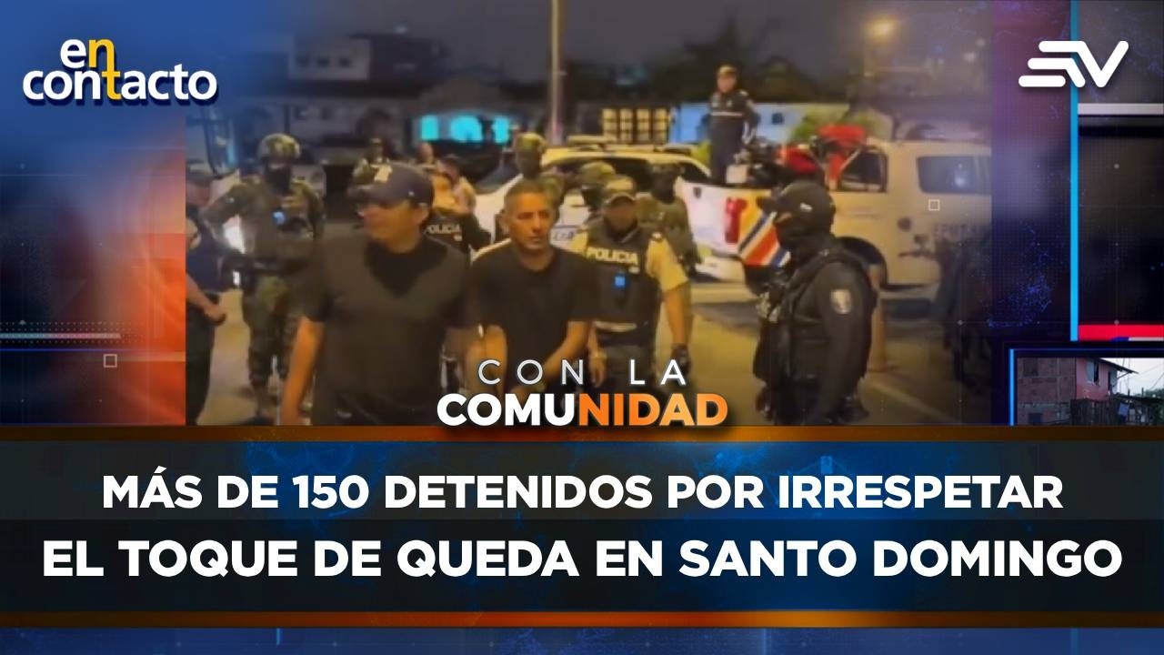 Más de 150 detenidos por irrespetar el toque de queda en Santo Domingo | En Contacto | Ecuavisa