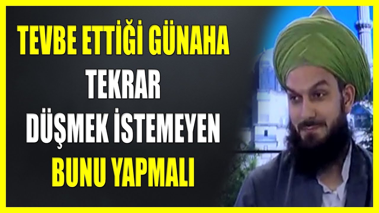 810. TEVBE ETTİĞİ GÜNAHA TEKRAR DÜŞMEK İSTEMEYEN BUNU YAPMALI