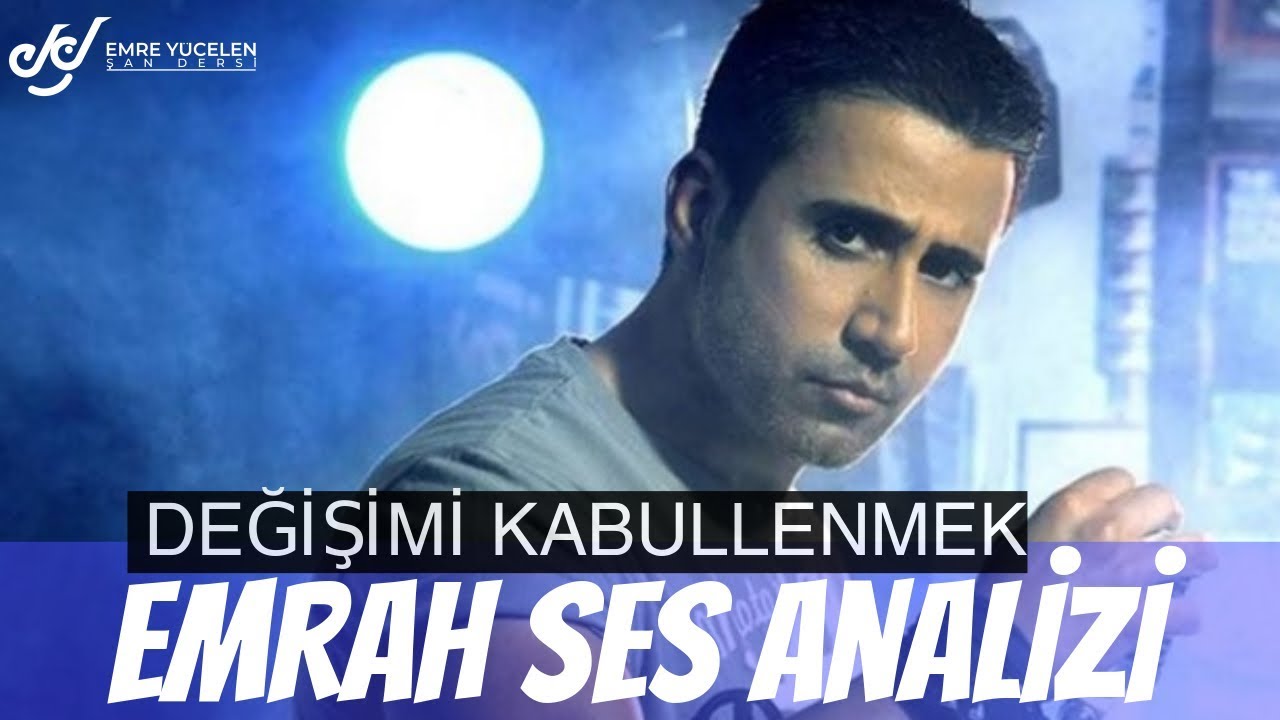 Emrah Ses Analizi (Değişimi Kabullenmek)