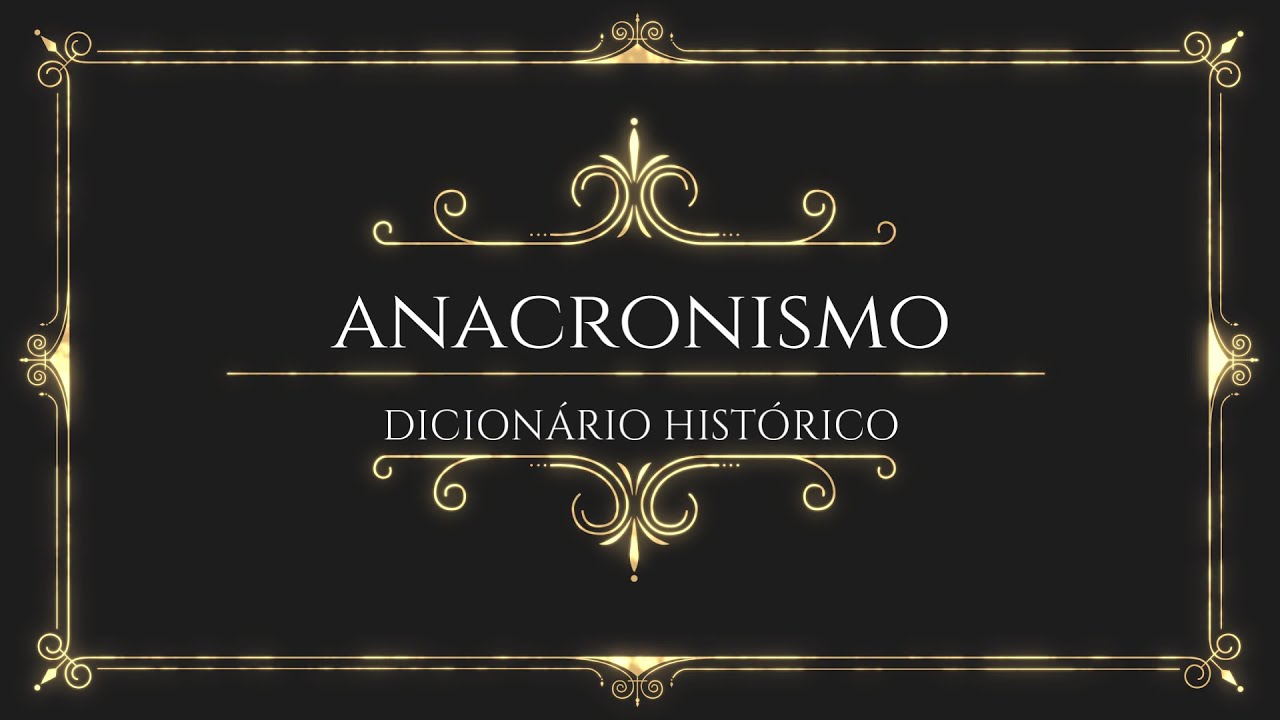 Anacronismo (Dicion&aacute;rio Hist&oacute;rico n.1)