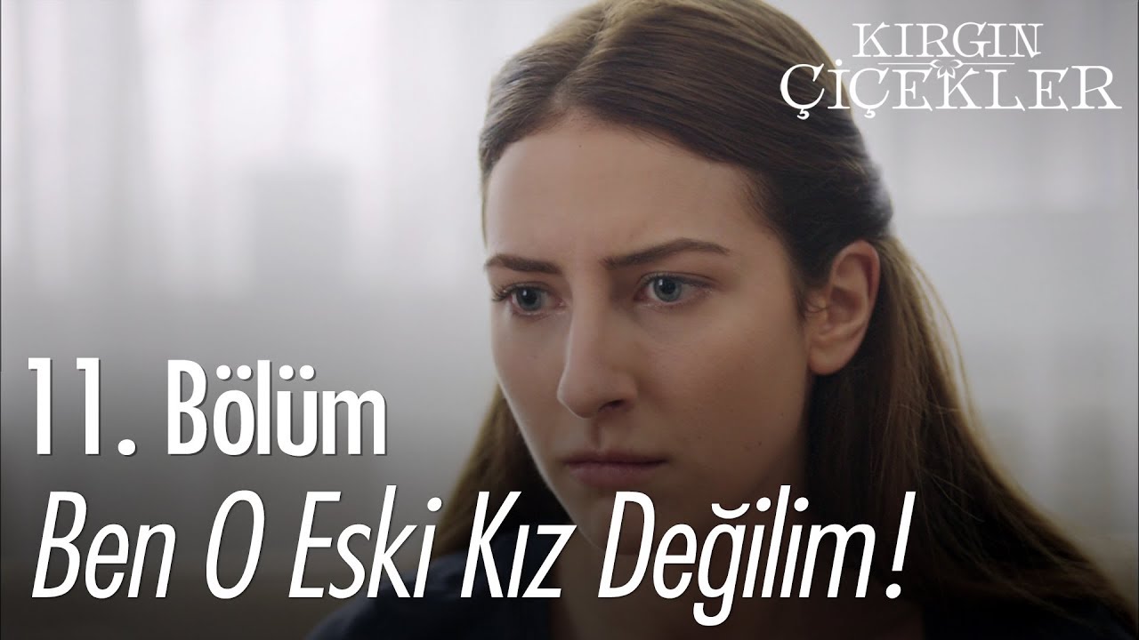 Ben o eski kız değilim! - Kırgın Çiçekler 11. Bölüm