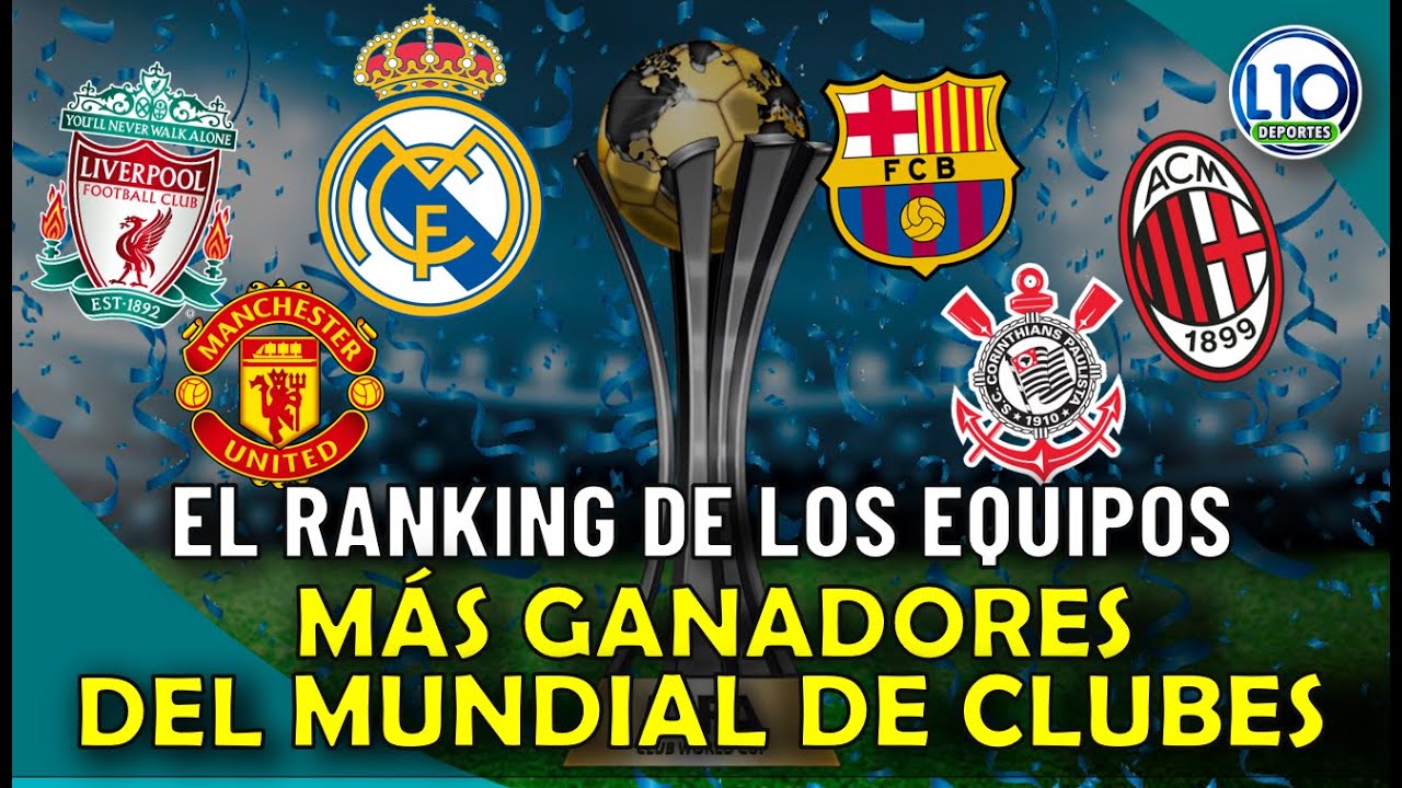 Mundial de Clubes. El Ranking De Los Equipos M&aacute;s Ganadores Del Mundial De Clubes 2000-2022