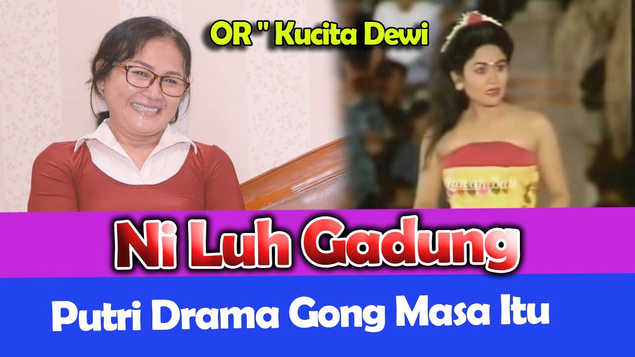 OR - Kucita Dewi STI Bali - Ni Luh Gadung - Putri Drama Gong Dimasa Itu.