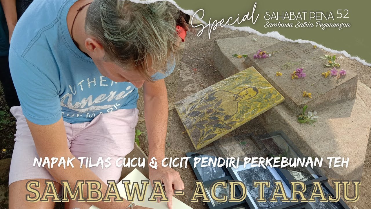 Napak Tilas Cucu & Cicit Pendiri Perkebunan Teh SAMBAWA - ACD TARAJU. #sahabatpenasambawa52 #taraju