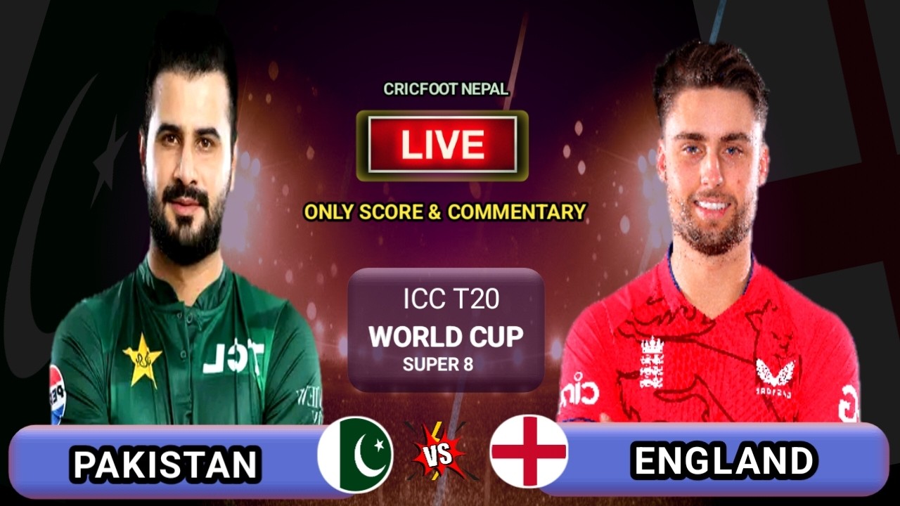 Pakistan vs England Icc T20 World Cup Live Scores & Commentary | PAK vs ENG Super 8 | Cricfoot Nepal