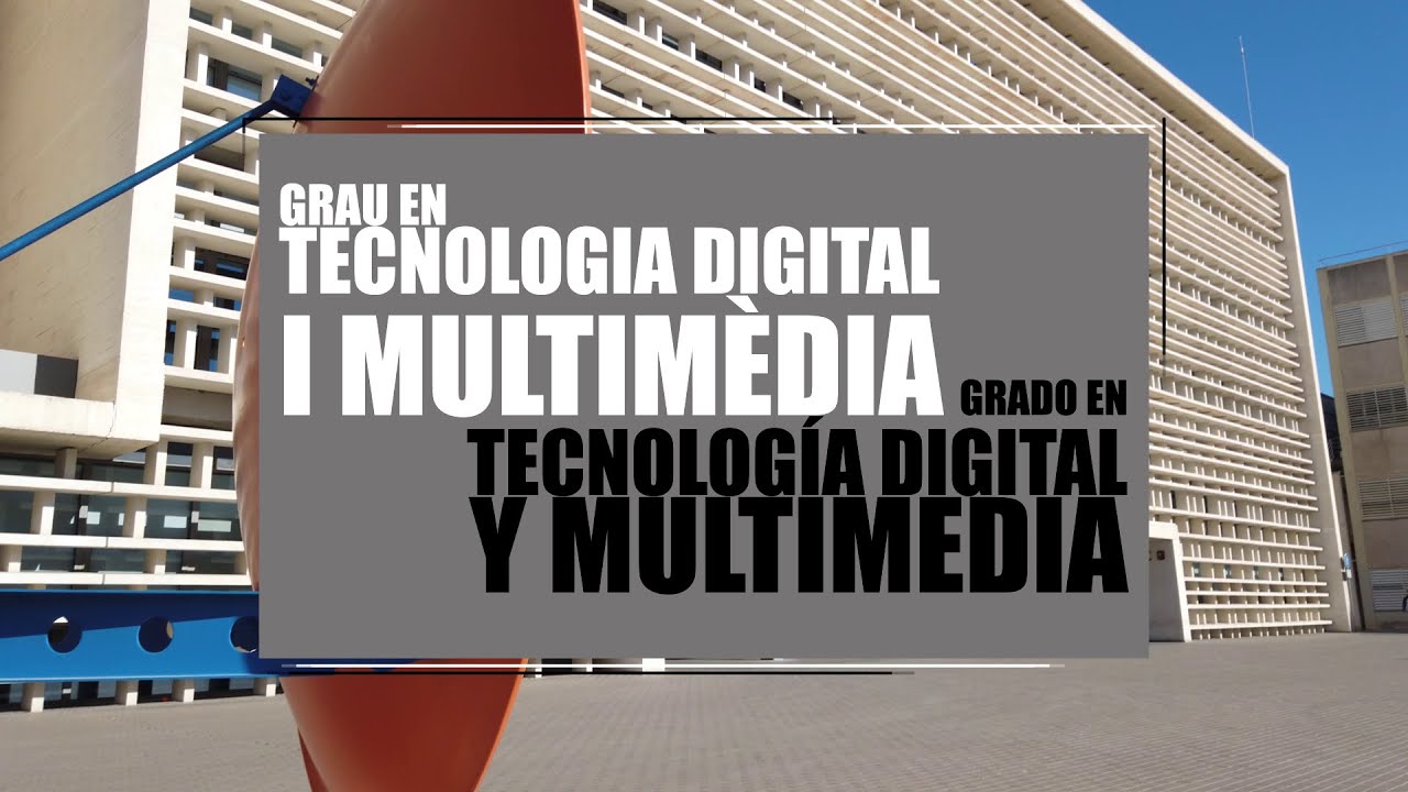 Grado en Tecnología Digital y Multimedia - Universitat Politècnica de València (UPV)