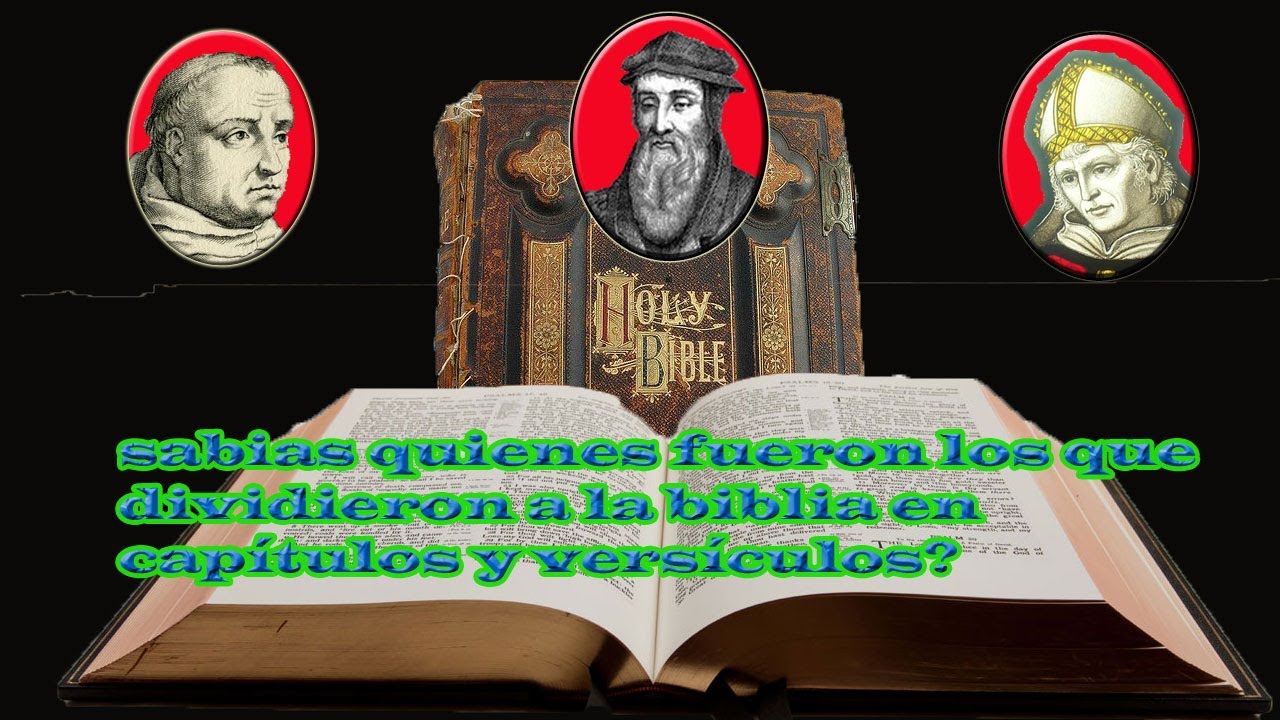 La historia de Quienes dividieron la Biblia en  capítulos y versículos