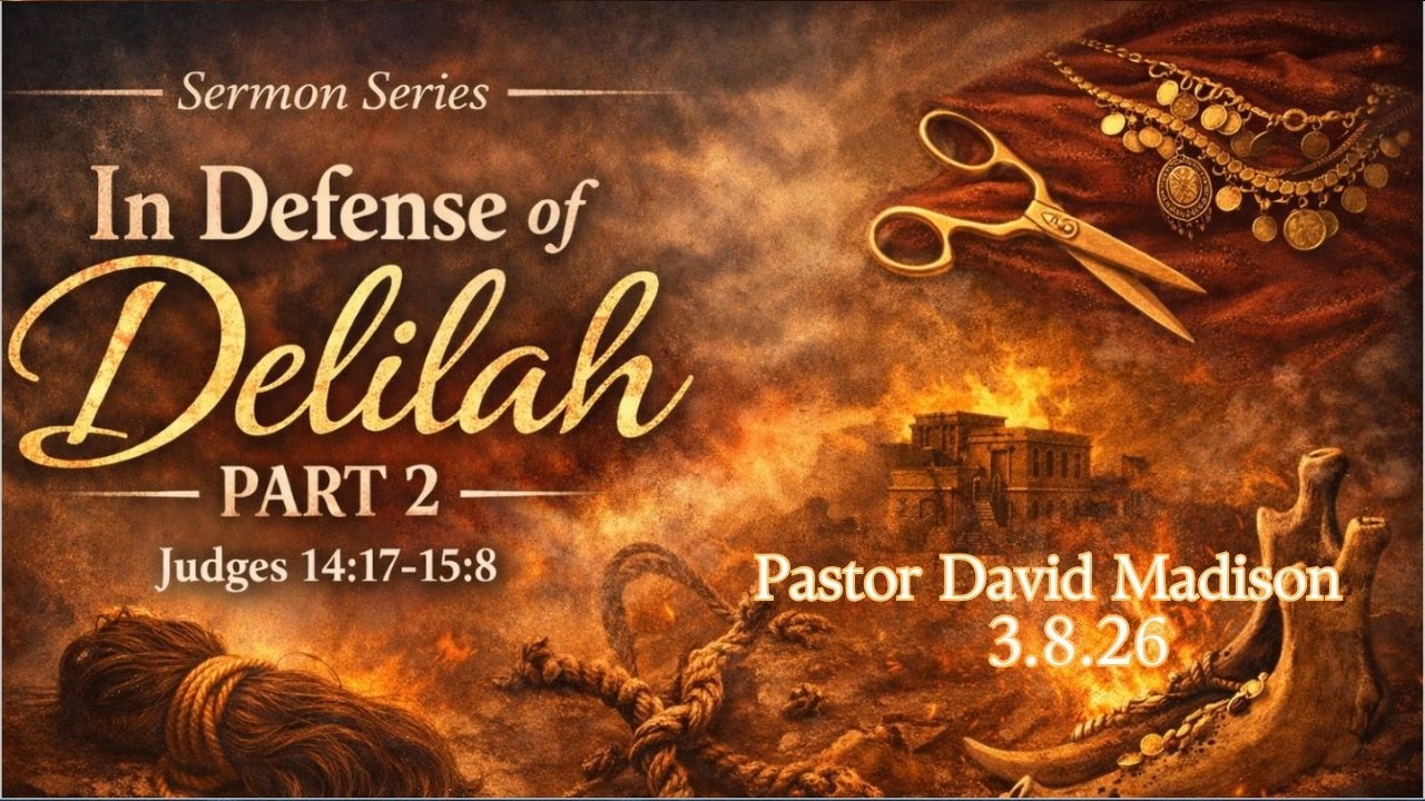 In Defense of Delilah pt. 2 | Pastor David Madison