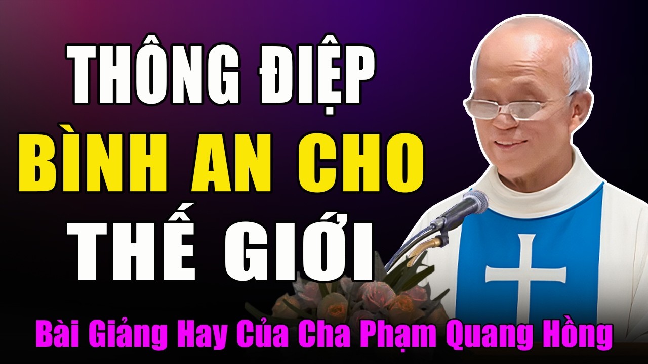 Thông Điệp Bình An Cho Thế Giới - Bài Giảng Năm Mới Của Cha Micae Phạm Quang Hồng