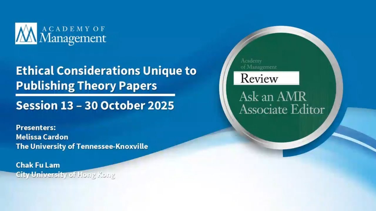 Ask an AMR Associate Editor: Session 13 - Ethical Considerations Unique to Publishing Theory Papers