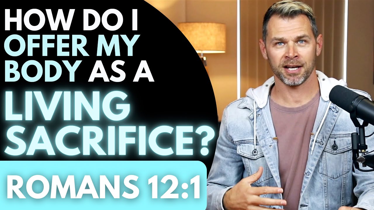 How do I offer my body as a LIVING SACRIFICE? | ROMANS 12:1