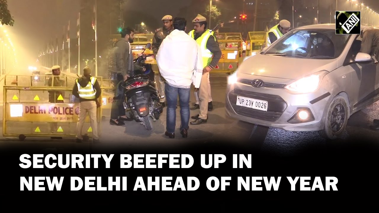 Security heightened in New Delhi ahead of New Year celebration