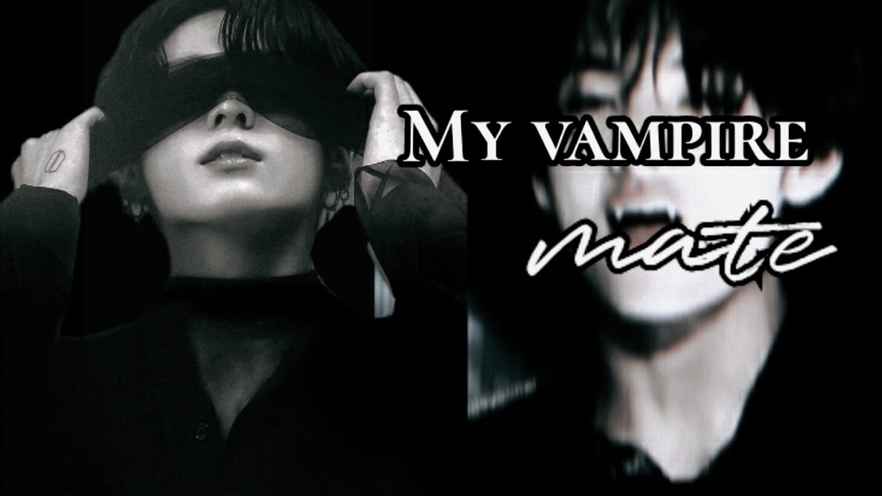 𝐌𝐲 𝐕𝐚𝐦𝐩𝐢𝐫𝐞 𝐌𝐚𝐭𝐞 [1K special] || taekook ff