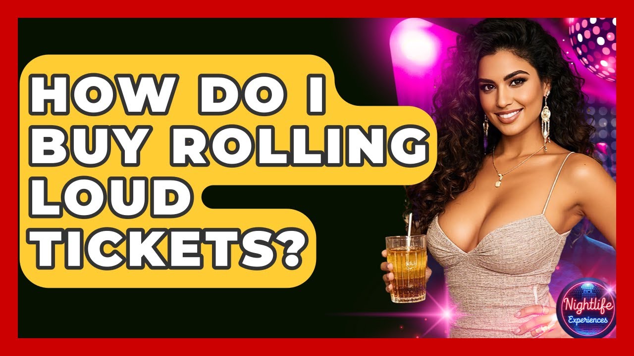 How Do I Buy Rolling Loud Tickets? - Nightlife Experiences