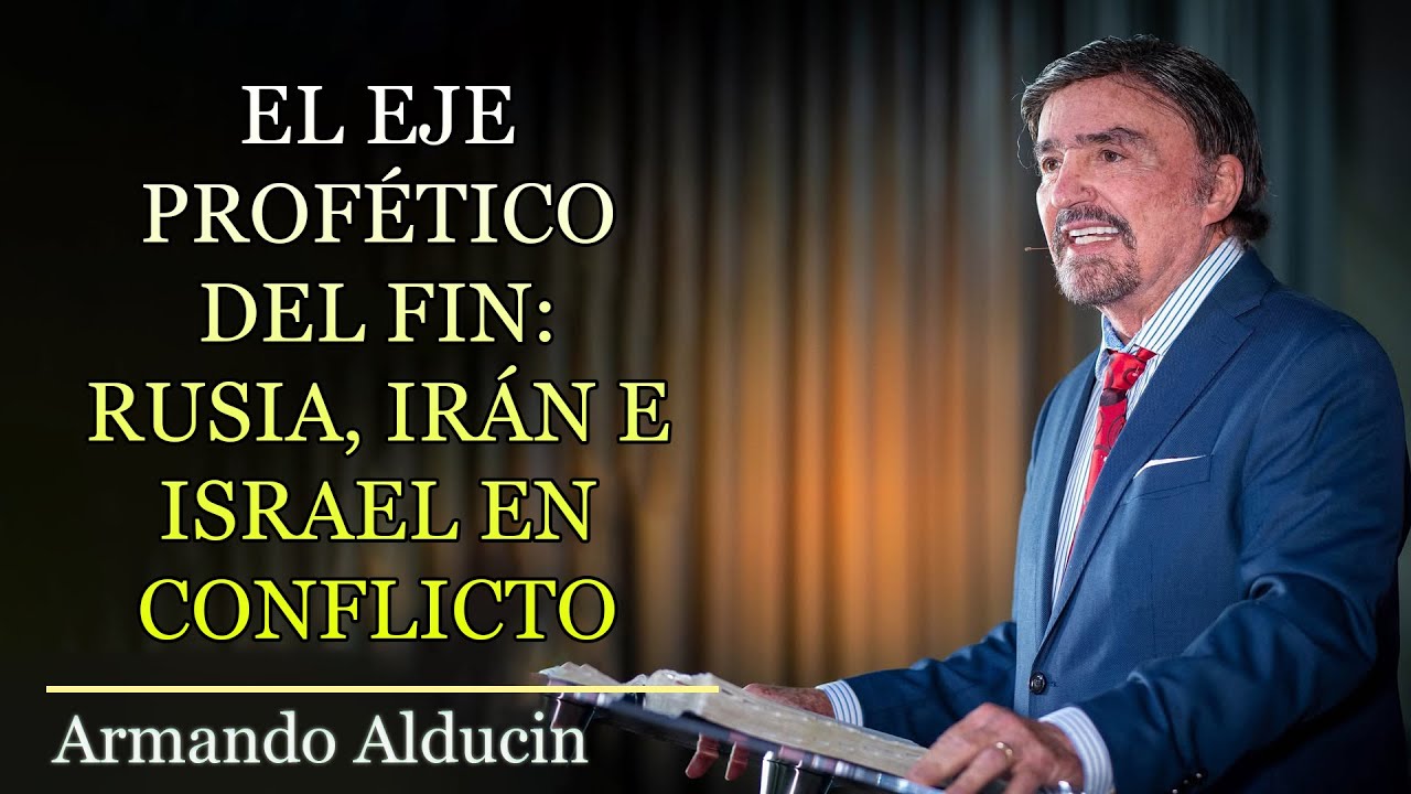 Armando Alducin Predicas 2025 - El Eje Prof&eacute;tico del Fin: Rusia, Ir&aacute;n e Israel en Conflicto