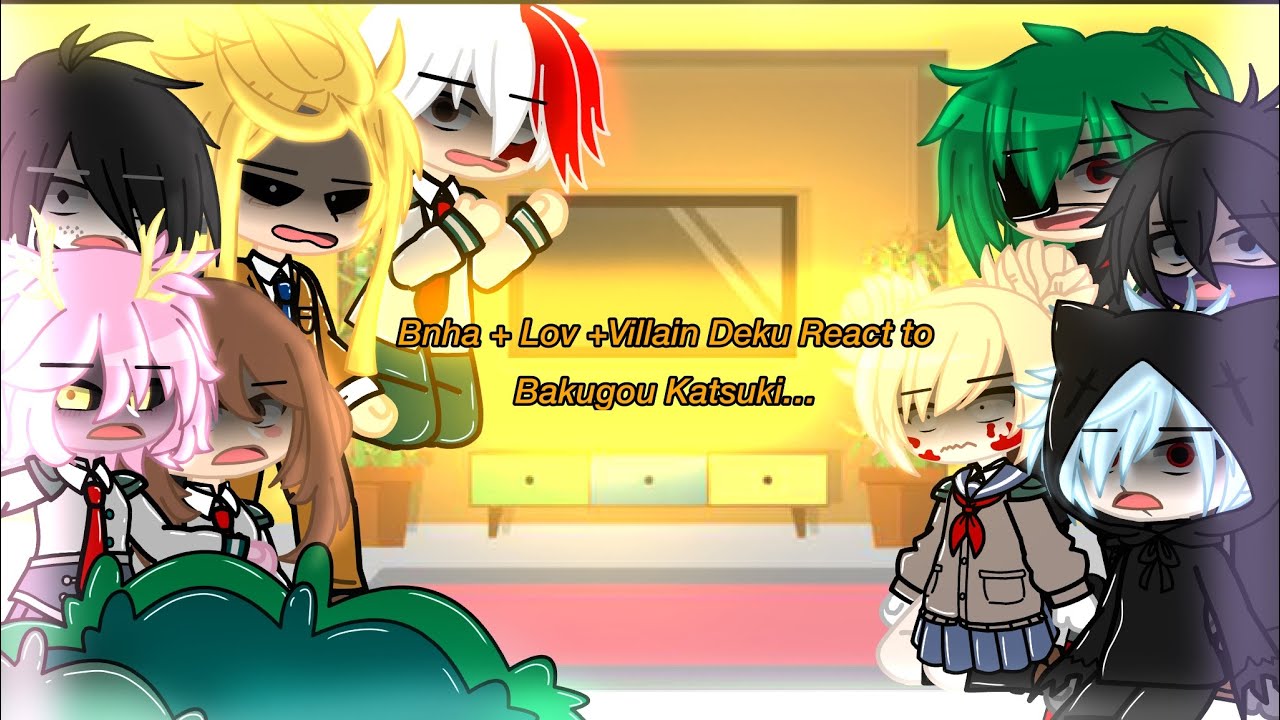 Bnha + LOV + Villain Deku React to… || Katsuki Bakugou || 01/?? || GachaClub || My au? || Original?