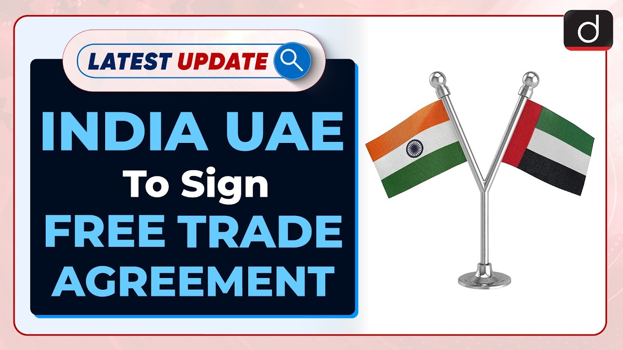 India UAE To Sign Free Trade Agreement: Latest update | Drishti IAS English
