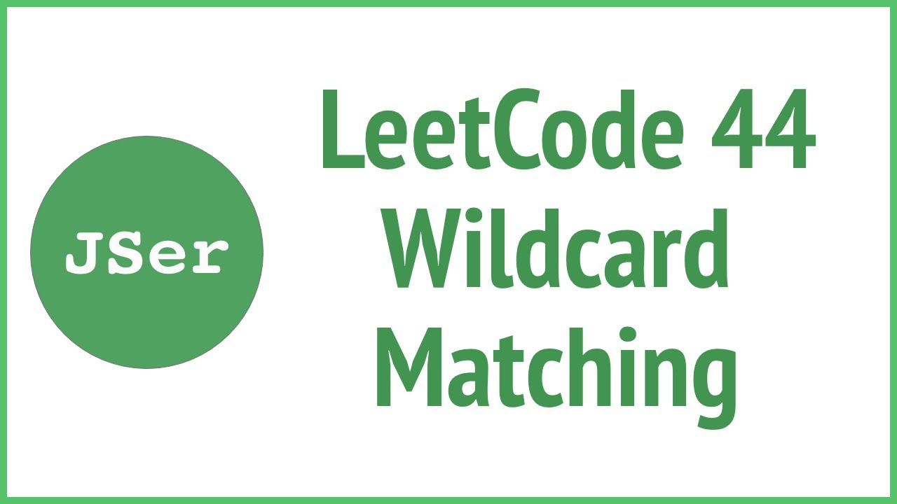 leetCode 44 Wildcard Matching (Recursion + Pruning) | JSer - algorithm and JavaScript