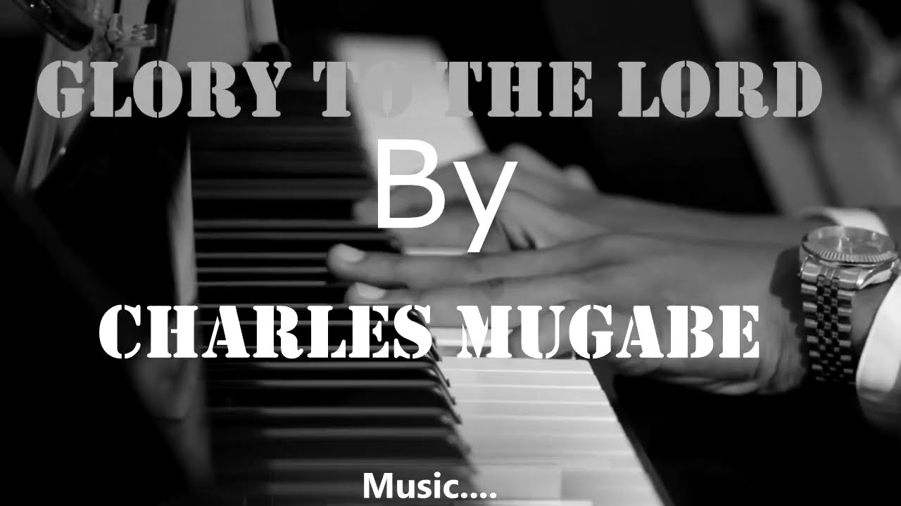 GLORY TO THE LORD By charles Mugabe Official video