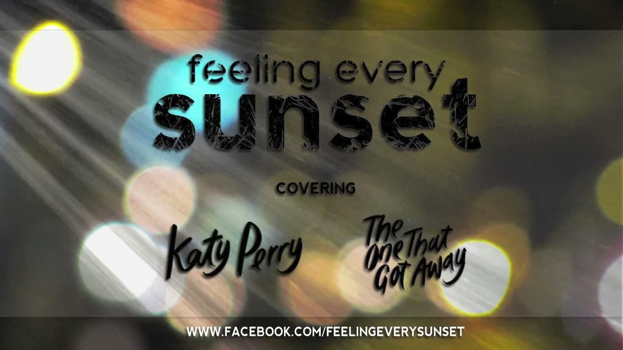 Feeling Every Sunset - The One That Got Away (Resubido y Mejorado :D)