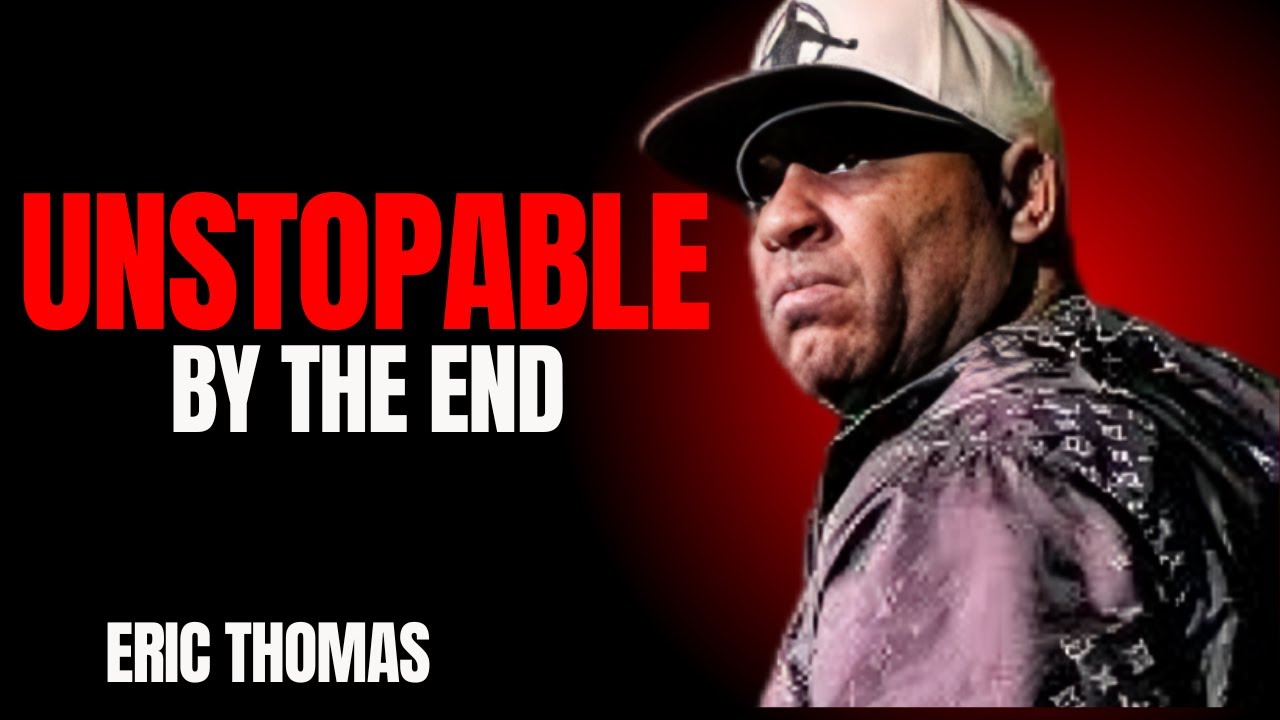 UNSTOPPABLE BY THE ENDS || THE MOST POWERFUL SPEECH BY ERIC THOMAS..