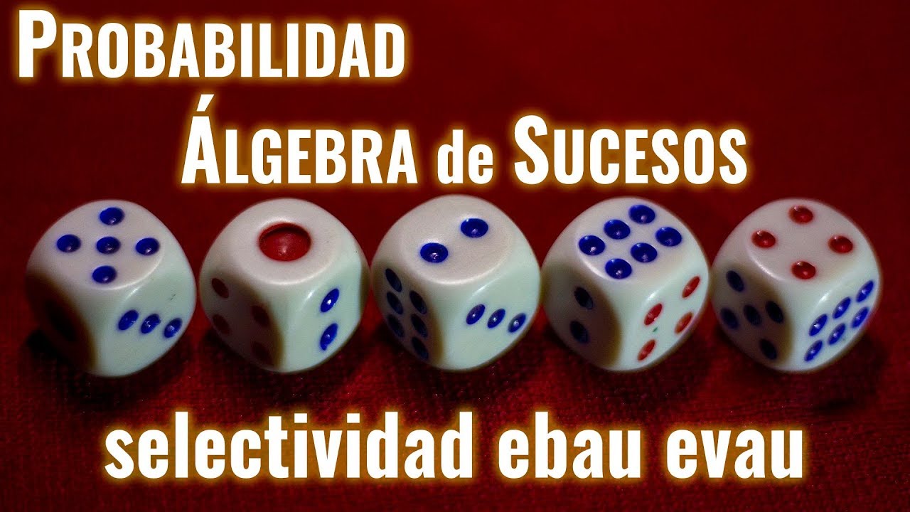 Probabilidad: álgebra de sucesos 03 SELECTIVIDAD EBAU