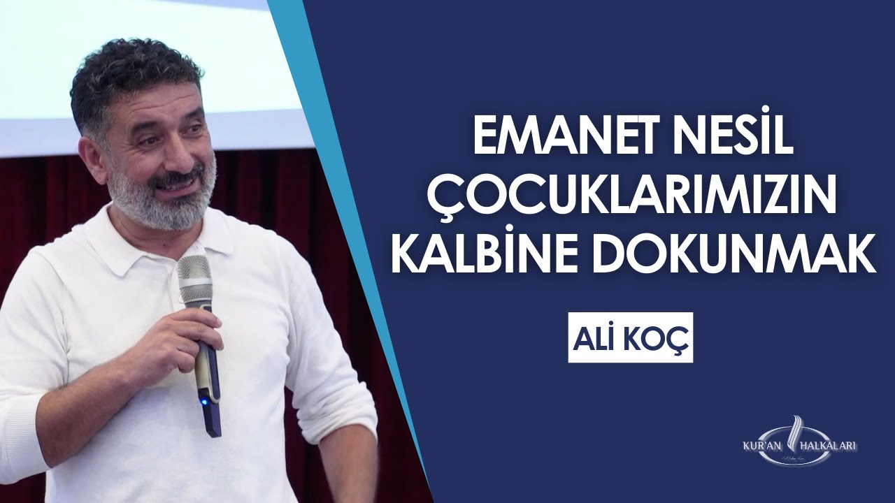 Emanet Nesil Çocuklarımızın Kalbine Dokunmak | Ali Koç - Kur'an Halkaları 10.Buluşması