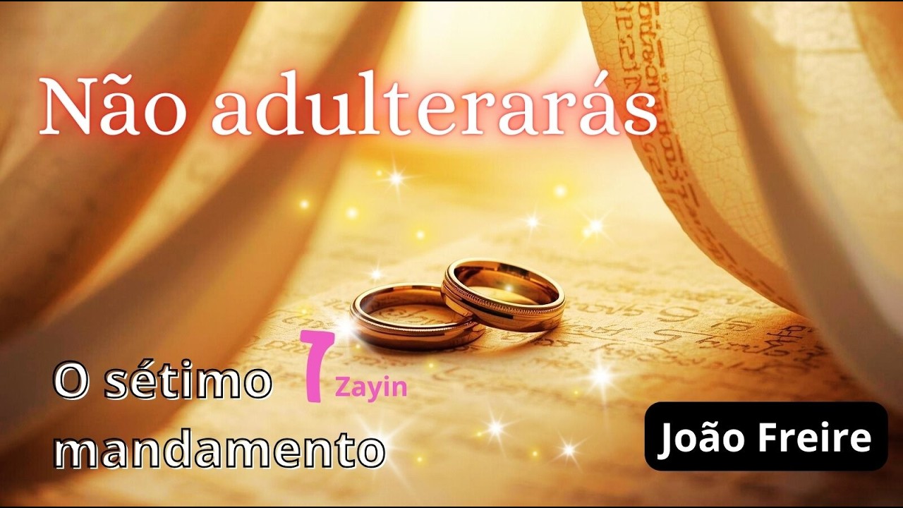 O 7º MANDAMENTO -- NÃO ADULTERARÁS - João Freire -   Zayin (7)
