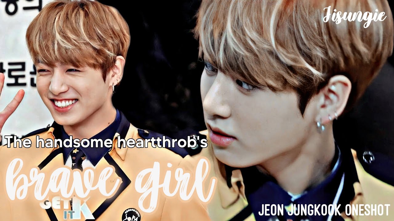 Jungkook FF oneshot - ᵀʰᵉ ʰᵃⁿᵈˢᵒᵐᵉ ʰᵉᵃʳᵗᵗʰʳᵒᵇ'ˢ ᵇʳᵃᵛᵉ ᵍⁱʳˡ