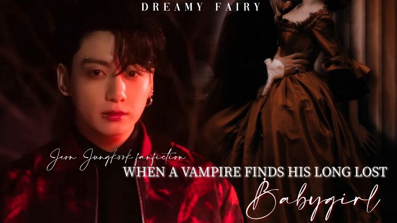 • When a vampire finds his long lost babygirl | Jungkook ff | Oneshot
